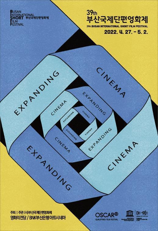 39th 부산국제단편영화제 / 39th BUSAN SHORT 부산국제단편영화제 INTERNATIONAL FESTIVAL / 2022. 4. 27.-5.2. / EXPANDING / EXPANDING / CINEMA / CINEMA / EXPANDING / CINEMA / EXPANDING / EXPANDING / CINEMA / CINEMA / 주최 주관 (사)부산국제단편영화제 영화의전당 / BNK (부산은행아트시네마) 